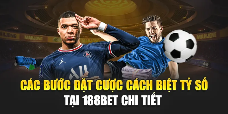 Tìm Hiểu Kèo Cách Biệt Tỷ Số Chi Tiết Tại Nhà Cái 188Bet 3 Các bước đặt cược cách biệt tỷ số tại 188Bet chi tiết