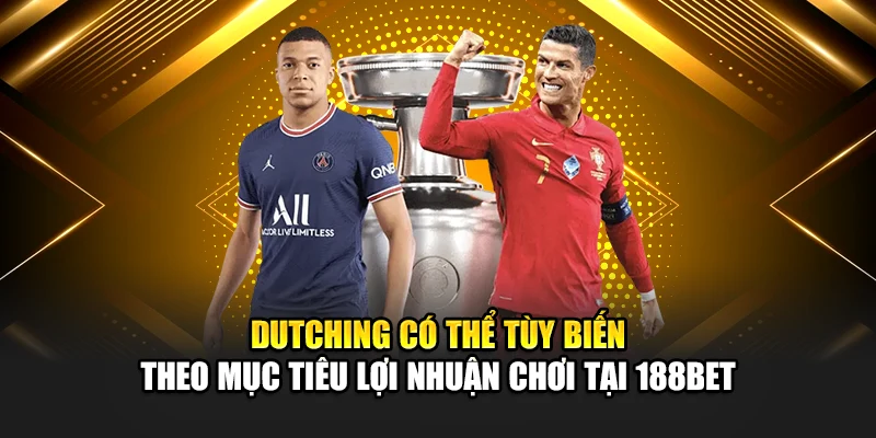 Dutching Là Gì Cách Cược Chia Vốn Khoa Học Tại 188Bet 2 Dutching có thể tùy biến theo mục tiêu lợi nhuận chơi tại 188Bet