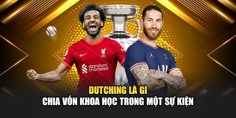 Dutching Là Gì Cách Cược Chia Vốn Khoa Học Tại 188Bet 1 Dutching là gì - Chia vốn khoa học trong một sự kiện