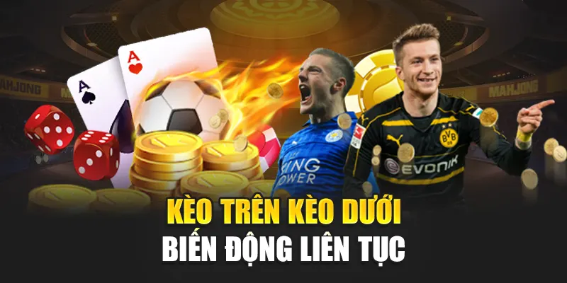 Hiểu Rõ Kèo Trên Kèo Dưới Khi Cá Cược Tại Nhà Cái 188Bet 2 Kèo trên kèo dưới biến động liên tục