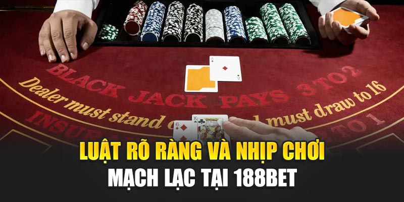 Poker Texas Đỉnh Cao Chiến Thuật Bài Tại Nhà Cái 188bet 1 Luật rõ ràng và nhịp chơi mạch lạc tại 188BET