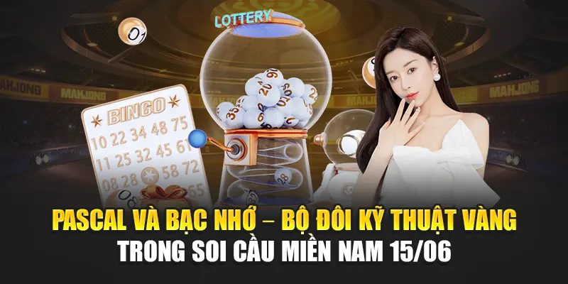 Soi Cầu Xổ Số Miền Nam 15/06 - Nhận Định Trúng Lớn Từ 188Bet 3 Pascal và bạc nhớ – bộ đôi kỹ thuật vàng trong soi cầu miền Nam 15/06