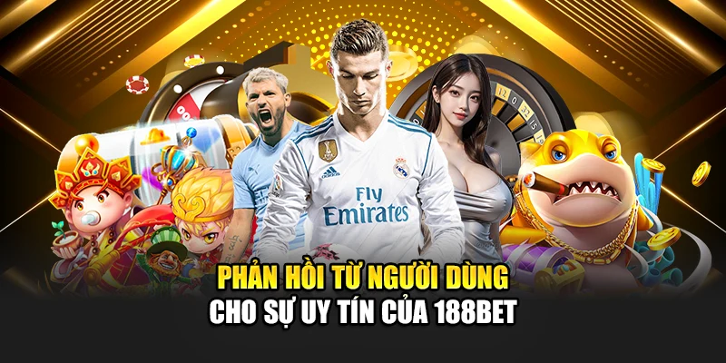 Giới Thiệu 188Bet 4 Phản hồi từ người dùng cho sự uy tín của 188Bet