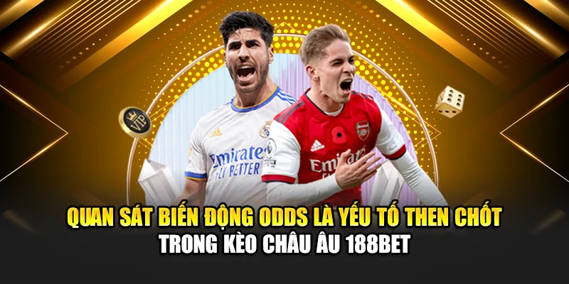 Cách Đọc Kèo Bóng Đá Chính Xác Soi Tỷ Lệ Hiệu Quả Tại 188Bet 2 Quan sát biến động odds là yếu tố then chốt trong kèo châu Âu 188Bet