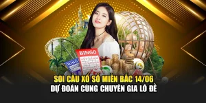 Soi Cầu Xổ Số Miền Bắc 14/06 - Dự đoán Cùng Chuyên Gia Lô Đề