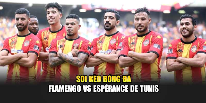 Soi Kèo Bóng Đá Flamengo Vs Espérance de Tunis Ngày 15/6 3 Soi kèo bóng đá Flamengo vs Espérance de Tunis
