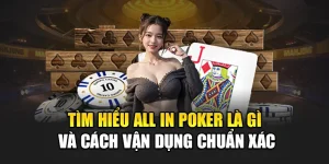 Tìm Hiểu All In Poker Là Gì Và Cách Vận Dụng Chuẩn Xác