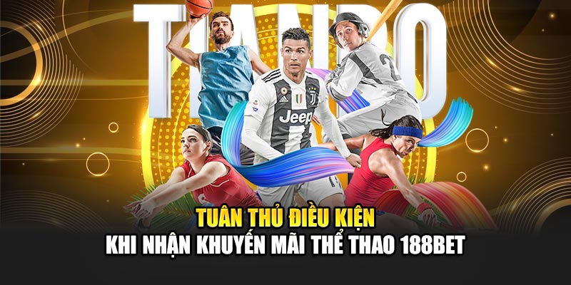 Khuyến Mãi Thể Thao Đỉnh Cao Dành Cho Người Chơi Tại 188Bet 3 Tuân thủ điều kiện khi nhận khuyến mãi thể thao 188Bet