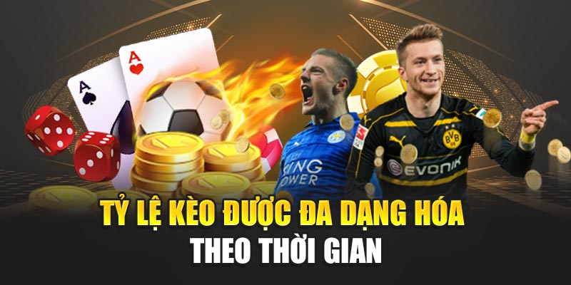 Tỷ lệ kèo được đa dạng hóa theo thời gian