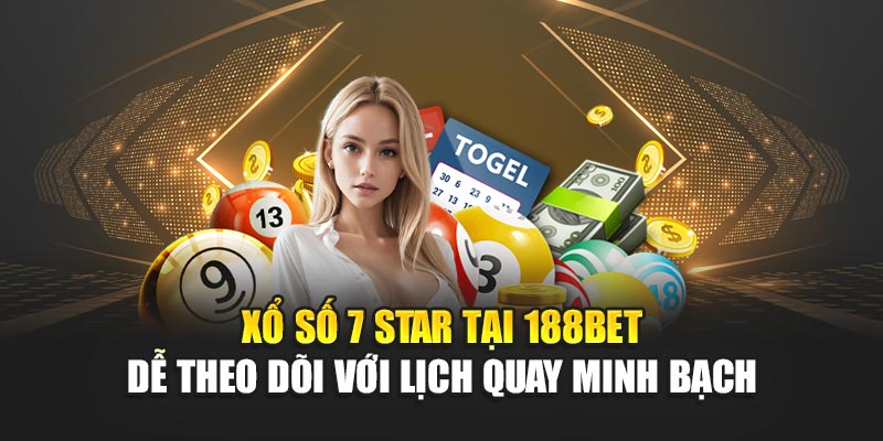 Xổ Số 7 Star Cơ Hội Thắng Với Nhiều Giải Chia Đều Tại 188BET 1 Xổ số 7 Star tại 188BET dễ theo dõi với lịch quay minh bạch